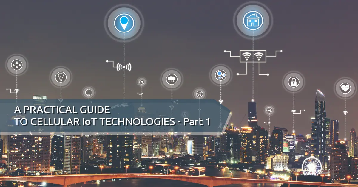 A practical guide to cellular IoT technologies - part 1 - Teragence